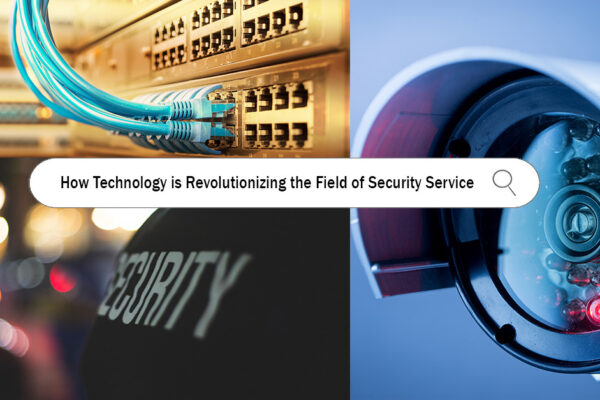 How Technology is Revolutionizing the Field of Security Service