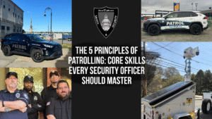 The 5 Principles of Patrolling - Core Skills Every Security Officer Should Master